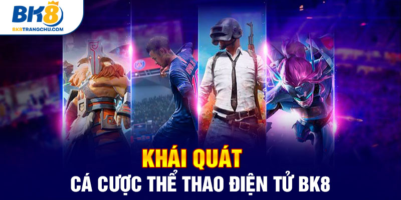 Khái quát về cá cược Esport tại BK8