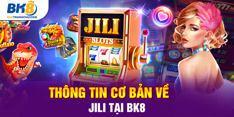 Thông tin cơ bản về JILI tại BK8