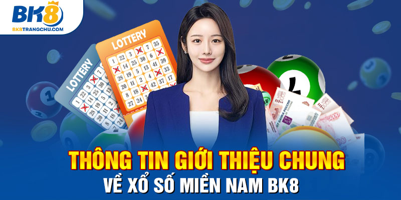 Thông tin giới thiệu chung về xổ số miền Nam BK8